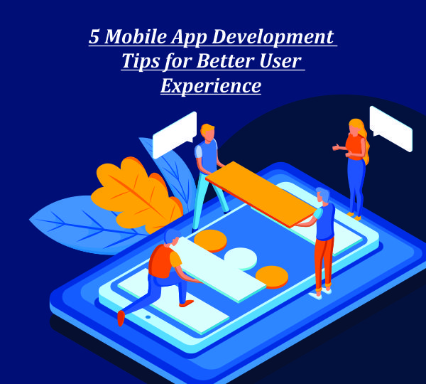 5 Mobile App Development Tips for Better User Experience